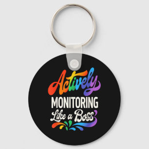 Actively Monitoring Like a Boss Funny Testing Day Key Ring