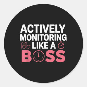 Actively Monitoring Like A Boss Shirt Funny State Classic Round Sticker