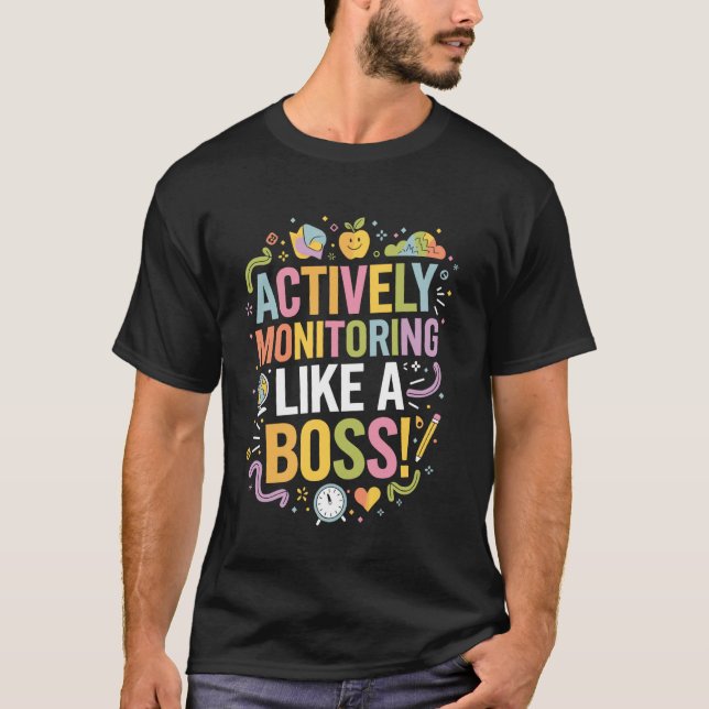 Actively Monitoring Like A Boss State Testing Teac T-Shirt (Front)