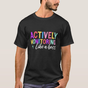 Actively Monitoring Like A Boss Teachers Test Day T-Shirt