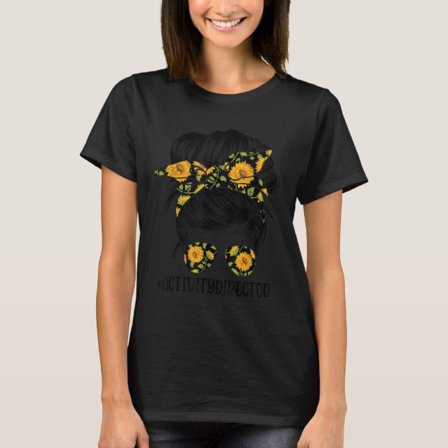 Activity Director Messy Hair Woman Bun Sunflower H T-Shirt (Front)