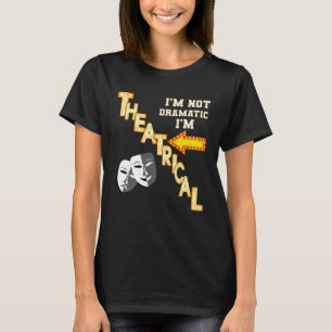 Actor Actress Theatrical Drama Quote Theatre T-Shirt