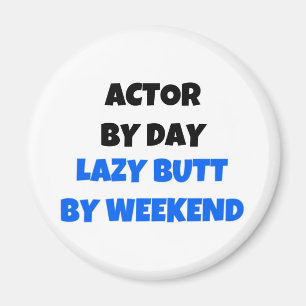 Actor by Day Lazy Butt Weekend Magnet