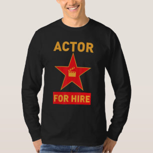 Actor For Hire Movie TV Star Actress Acting T-Shirt