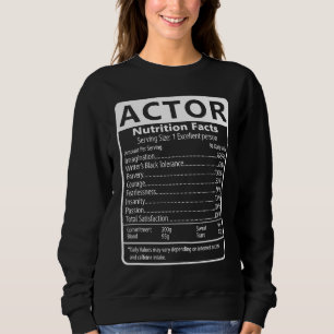 Actor Nutrition Facts Sarcastic Graphic Humor Sweatshirt