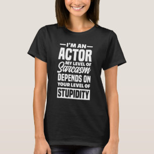 Actor Sarcasm  Actor T-Shirt