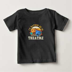 Actor Would Rather Be In Theatre Baby T-Shirt