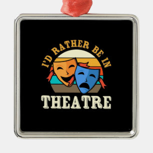 Actor Would Rather Be In Theatre Metal Ornament