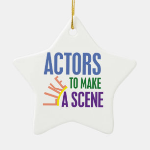 Actors Like to Make a Scene Ceramic Ornament