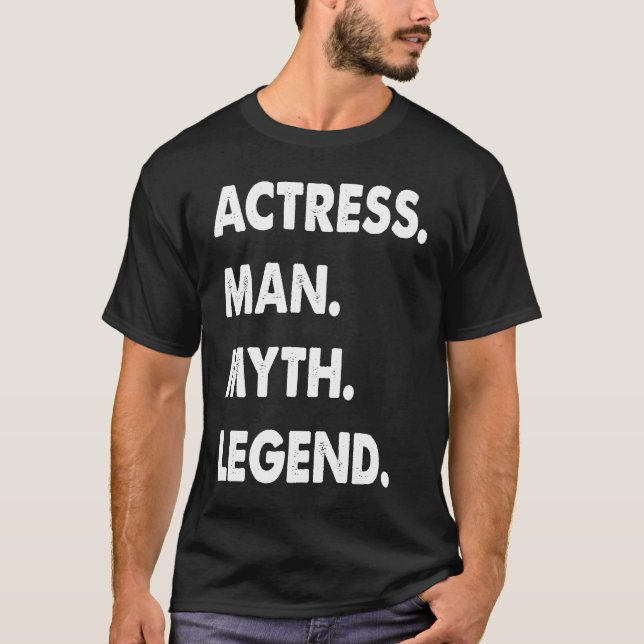 Actress Man Myth Legend  1 T-Shirt (Front)