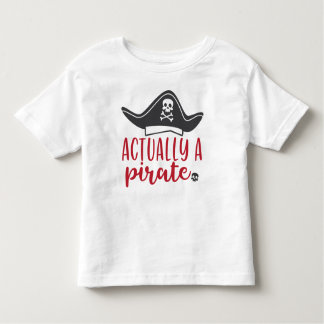 Actually a Pirate Toddler T-Shirt
