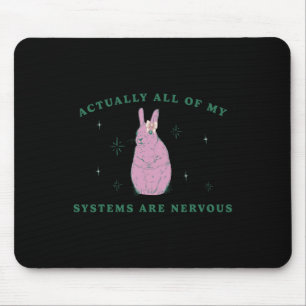 Actually All Of My Systems Are Nervous Funny Menta Mouse Pad