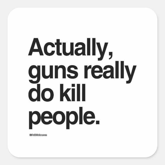 Actually guns really do kill people square sticker (Front)