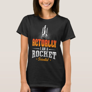 Actually I Am A Rocket Scientist Engineering Space T-Shirt