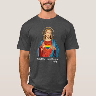ACTUALLY, I LOVE THE GAYS. JESUS LOVES LGBTQ+ T-Shirt