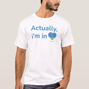 Actually im in Aruba T-Shirt
