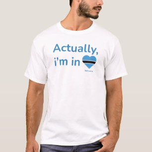 Actually im in Botswana T-Shirt