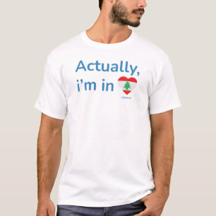 Actually im in Lebanon T-Shirt