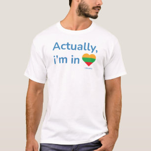 Actually im in Lithuania T-Shirt
