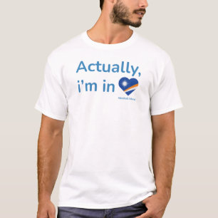 Actually im in Marshall Islands T-Shirt