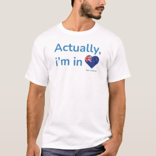Actually im in New Zealand T-Shirt