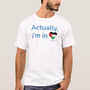 Actually im in Palestine T-Shirt