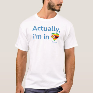 Actually im in Zimbabwe T-Shirt