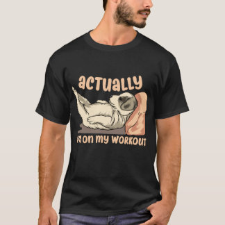 Actually I'm on my Workout Funny Dog memes T-Shirt
