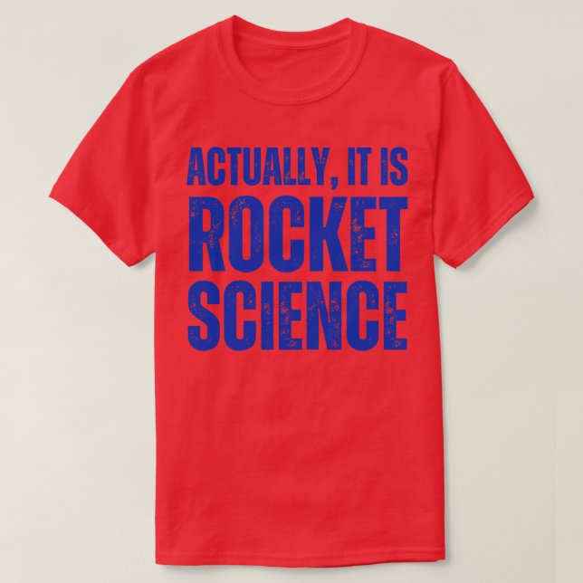 Actually It Is Rocket Science Science Humour T-Shirt (Design Front)