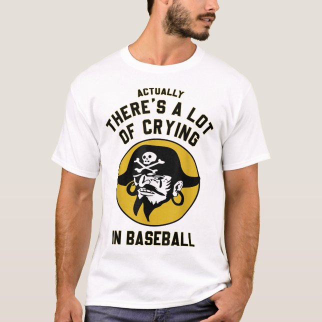  Actually There A Lot Of Crying In Baseball Lovers T-Shirt (Front)