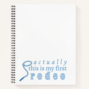 Actually this is my first rodeo funny cute notebook