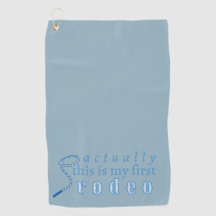 Actually this is my first rodeo funny women golf towel