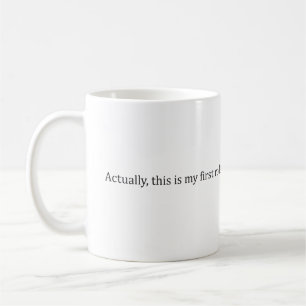"Actually, this is my first rodeo." -- Mug