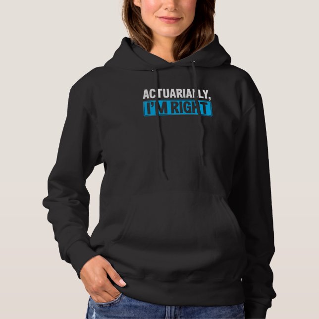 Actuarially I'm Right Actuary Hoodie (Front)