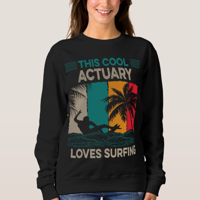 Actuary Surfer | This Cool Actuary Loves Surfing Sweatshirt (Front)