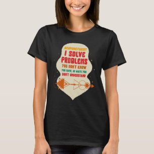 Acupuncture Acupuncturist I Solve Problems Needle T-Shirt
