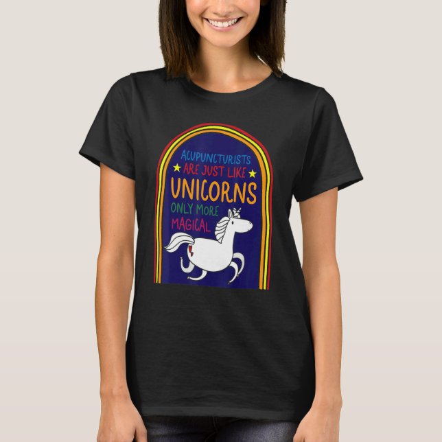 Acupuncture Acupuncturist Like Unicorn Needle Ther T-Shirt (Front)