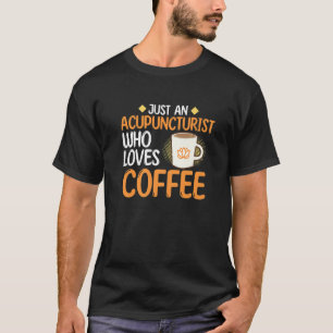 Acupuncturist Coffee Acupuncture Needle Expert Gr T-Shirt