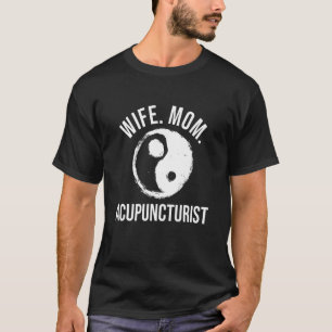 Acupuncturist Wife Mum Acupuncture Needles Expert  T-Shirt