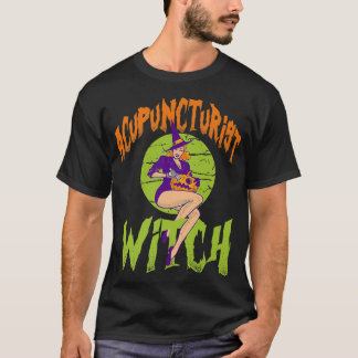 Acupuncturist Witch - Funny Acupuncturist Hallowee T-Shirt