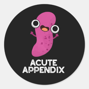 Acute Appendix Funny Body Parts Pun Dark BG Classic Round Sticker
