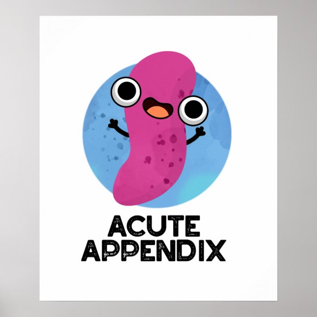 Acute Appendix Funny Body Parts Pun  Poster (Front)