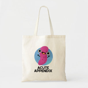Acute Appendix Funny Body Parts Pun  Tote Bag