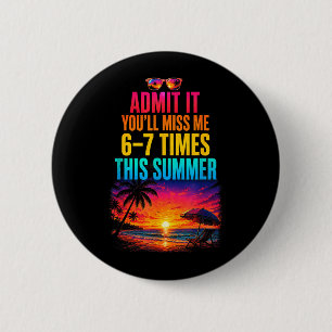 Ad It Youll Miss Me 6-7 Times This Summer 1 6 Cm Round Badge
