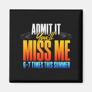Ad It Youll Miss Me 6-7 Times This Summer 3 Magnet