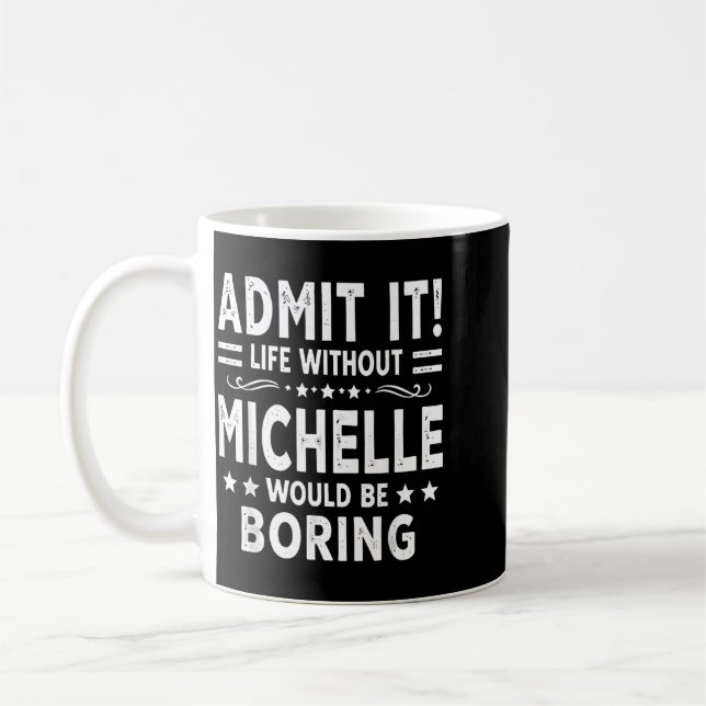 Ad Life Without Michelle Would Be Boring Funny Coffee Mug (Left)