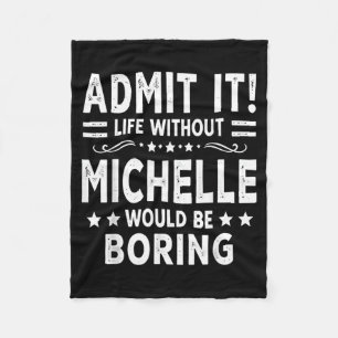 Ad Life Without Michelle Would Be Boring Funny Fleece Blanket
