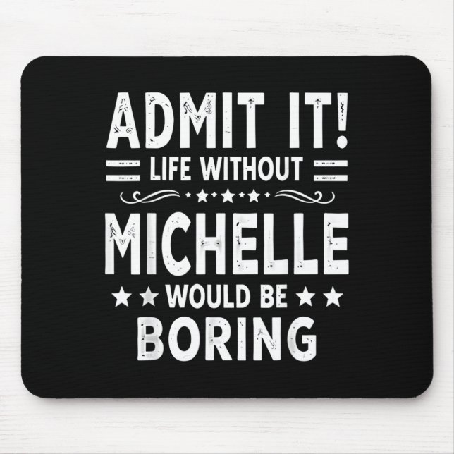Ad Life Without Michelle Would Be Boring Funny Mouse Pad (Front)