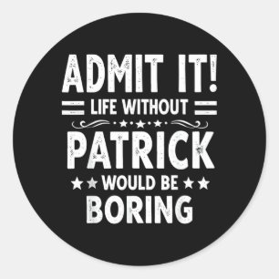 Ad Life Without Patrick Would Be Boring Funny Classic Round Sticker