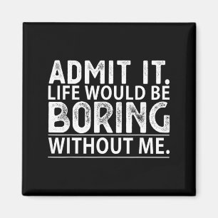 Ad Life Would Be Boring Without Funny Novelty Men Magnet